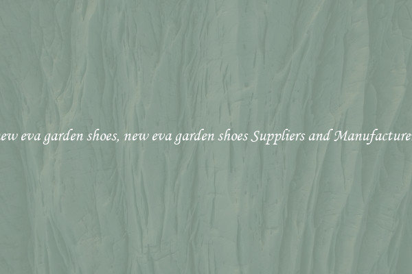 new eva garden shoes, new eva garden shoes Suppliers and Manufacturers
