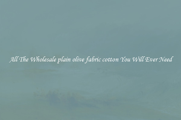 All The Wholesale plain olive fabric cotton You Will Ever Need