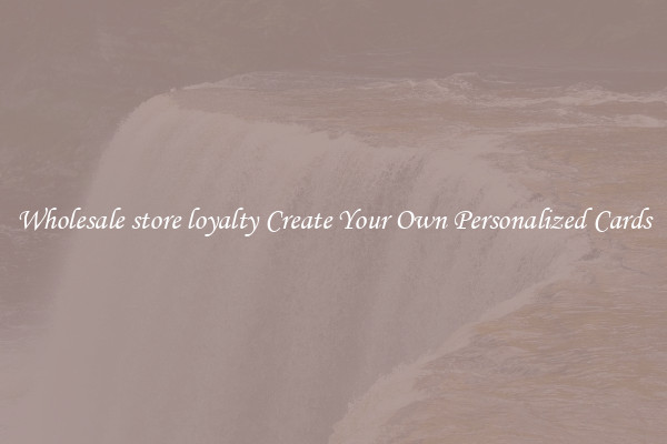 Wholesale store loyalty Create Your Own Personalized Cards