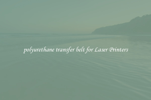 polyurethane transfer belt for Laser Printers