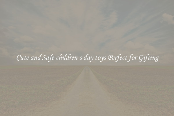 Cute and Safe children s day toys Perfect for Gifting
