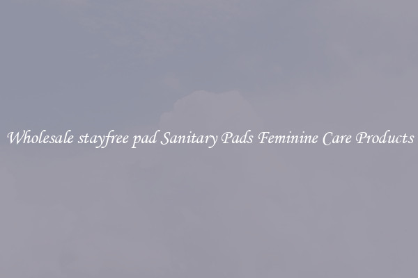 Wholesale stayfree pad Sanitary Pads Feminine Care Products