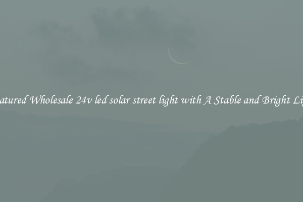 Featured Wholesale 24v led solar street light with A Stable and Bright Light