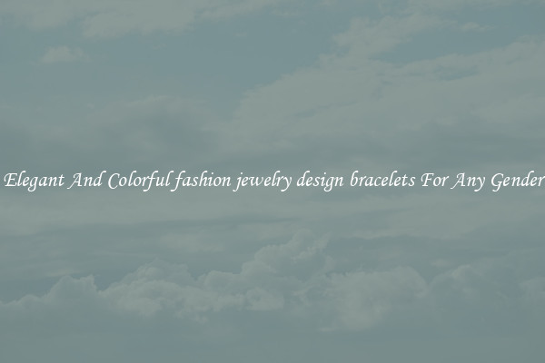 Elegant And Colorful fashion jewelry design bracelets For Any Gender