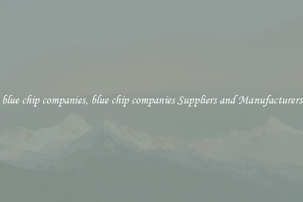 blue chip companies, blue chip companies Suppliers and Manufacturers