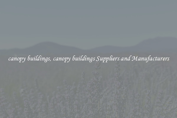 canopy buildings, canopy buildings Suppliers and Manufacturers