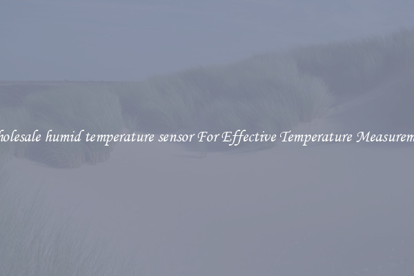 Wholesale humid temperature sensor For Effective Temperature Measurement