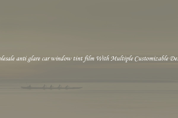 Wholesale anti glare car window tint film With Multiple Customizable Designs