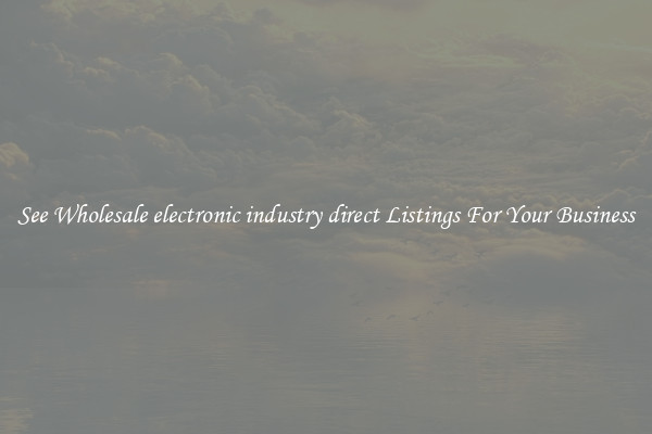 See Wholesale electronic industry direct Listings For Your Business