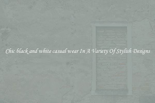 Chic black and white casual wear In A Variety Of Stylish Designs