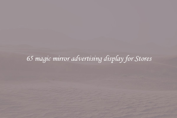 65 magic mirror advertising display for Stores
