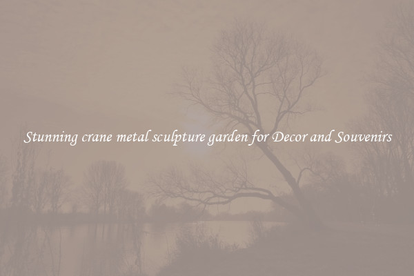 Stunning crane metal sculpture garden for Decor and Souvenirs