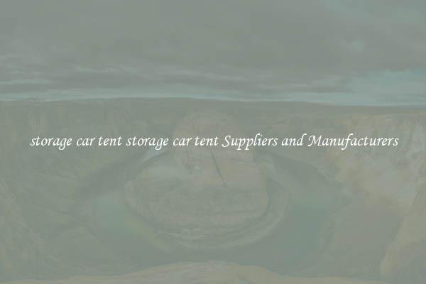 storage car tent storage car tent Suppliers and Manufacturers