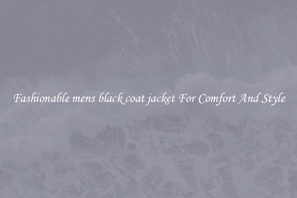 Fashionable mens black coat jacket For Comfort And Style