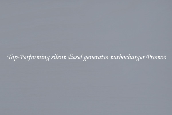 Top-Performing silent diesel generator turbocharger Promos