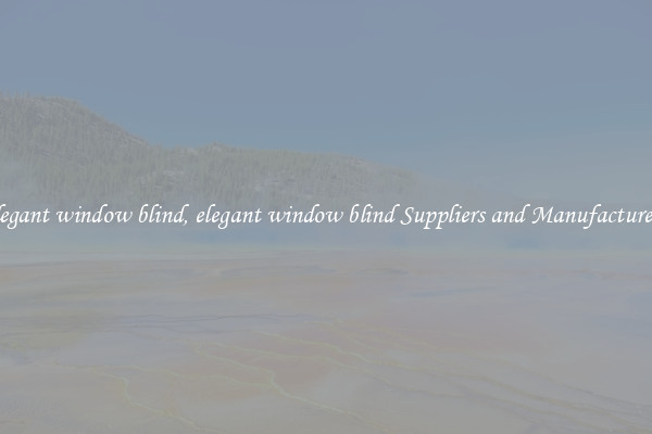 elegant window blind, elegant window blind Suppliers and Manufacturers