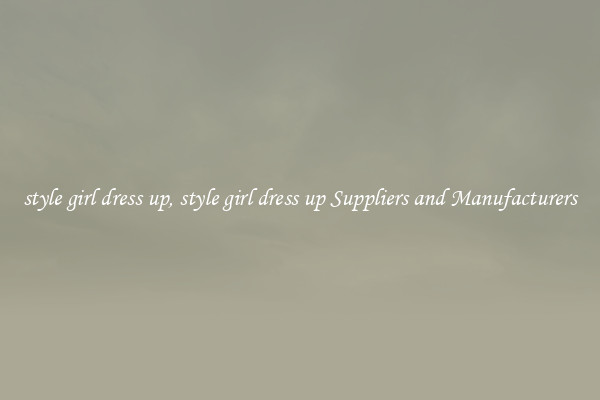 style girl dress up, style girl dress up Suppliers and Manufacturers