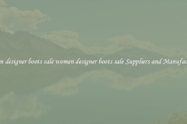 women designer boots sale women designer boots sale Suppliers and Manufacturers