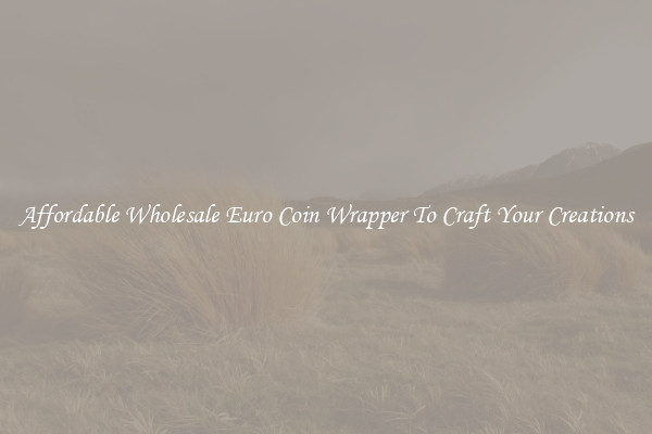 Affordable Wholesale Euro Coin Wrapper To Craft Your Creations