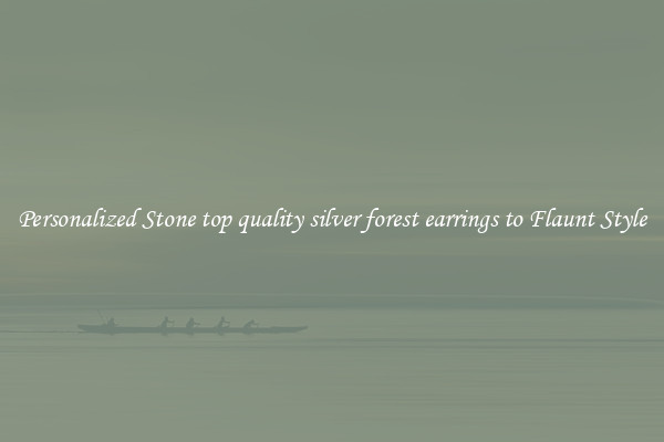 Personalized Stone top quality silver forest earrings to Flaunt Style