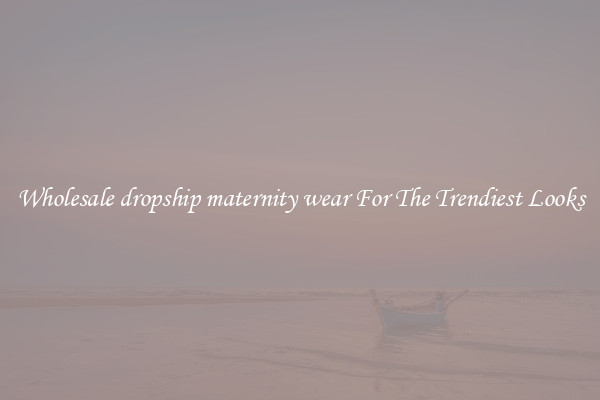 Wholesale dropship maternity wear For The Trendiest Looks