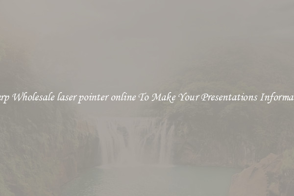 Sharp Wholesale laser pointer online To Make Your Presentations Informative